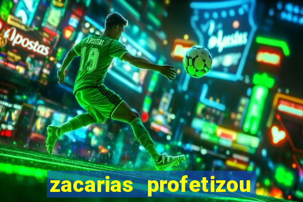 zacarias profetizou sobre jesus